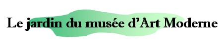 Le jardin du musée d'Art Moderne